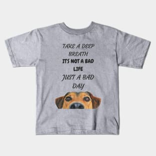 DOG - NOT A BAD LIFE JUST A BAD DAY Kids T-Shirt